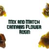 Mix and Match Cannabis Rosin